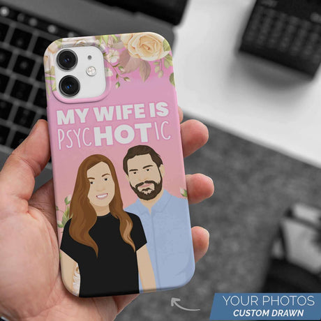 My Wife is Psychotic Phone Case Personalized
