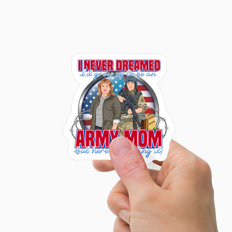 I Never Dreamed Id Grow up To Be an Army Mom Sticker Personalized