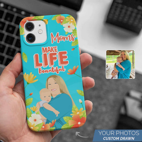 Moms Make Life Beautiful Phone Case Personalized