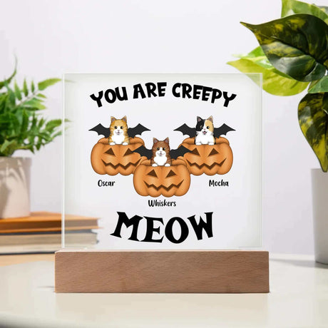 You Are Creepy Meow Acrylic Square Plaque