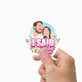 I Said Yes Proposal Sticker Personalized